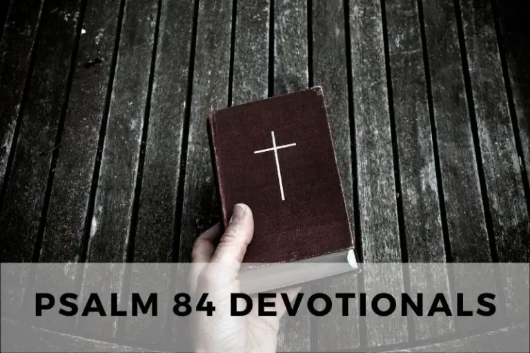 Psalm 84 Devotionals: Longing for God’s Presence