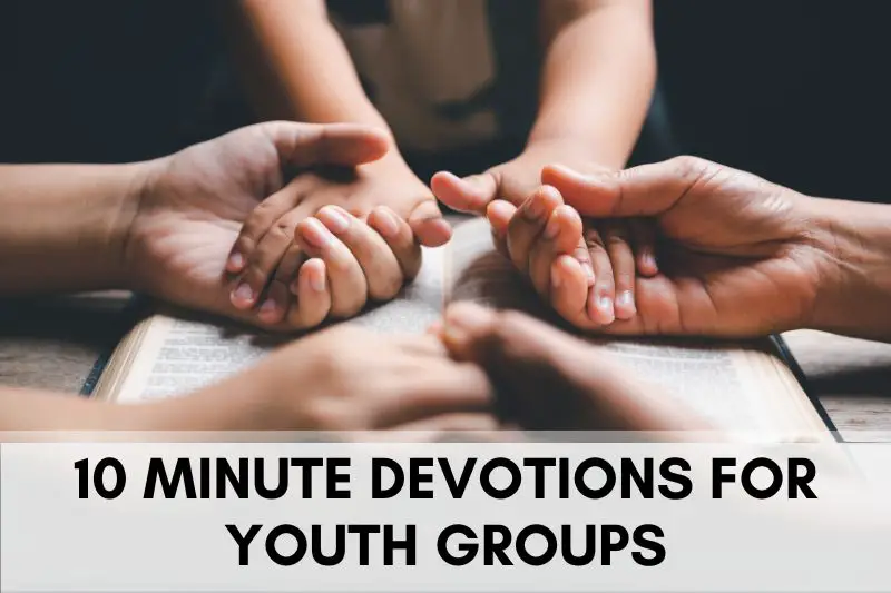 10 Minute Devotions for Youth Groups
