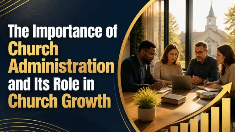 The Importance of Church Administration and Its Role in Church Growth