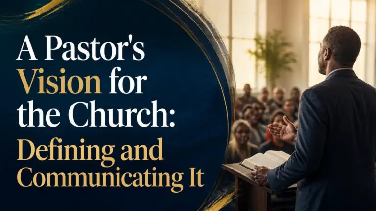 A Pastor’s Vision for the Church: Defining and Communicating It